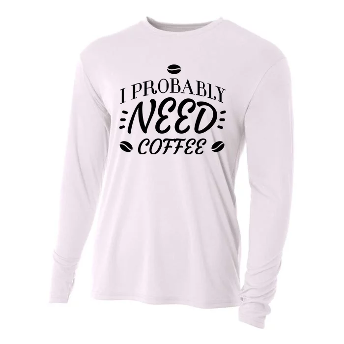 I Probably Need Coffee Cooling Performance Long Sleeve Crew