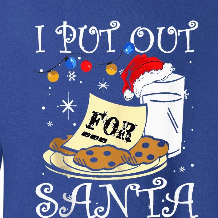 I put out for santa milk and cookies Christmas funny sarcasm Toddler Sweatshirt