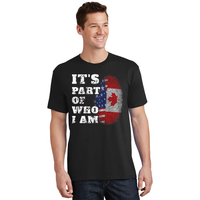 ItS Part Of Who I Am American And Canadian Mixed Heritage T-Shirt