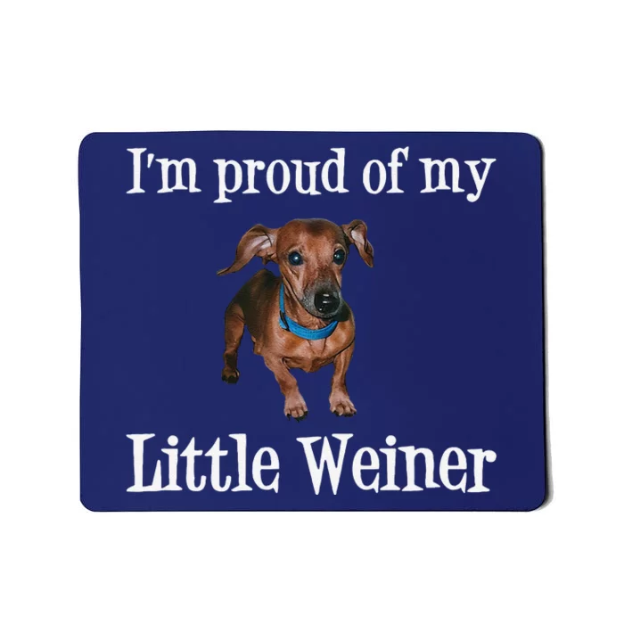 IM Proud Of My Little Weiner Funny Dachshund Dog Lover Mousepad