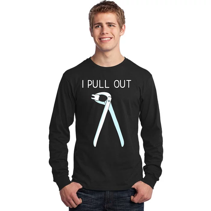 I Pull Out Dental Forceps Dentist Instruments Tooth Gift Tall Long Sleeve T-Shirt