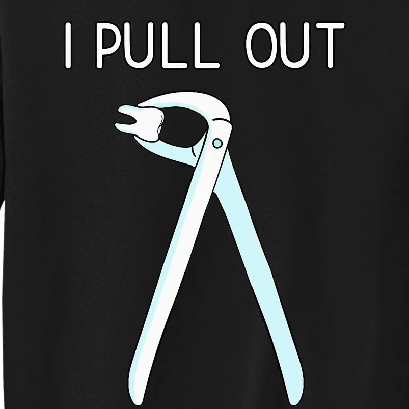 I Pull Out Dental Forceps Dentist Instruments Tooth Gift Tall Sweatshirt