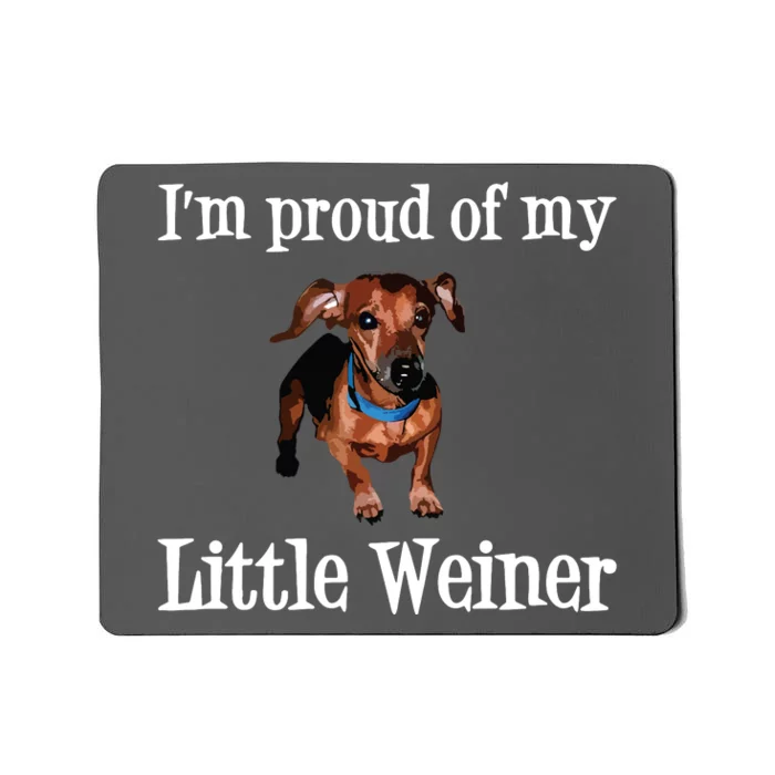 Im Proud Of My Little Weiner Funny Dachshund Dog Lover Mousepad