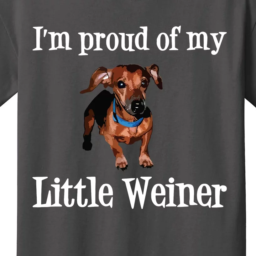 Im Proud Of My Little Weiner Funny Dachshund Dog Lover Kids T-Shirt