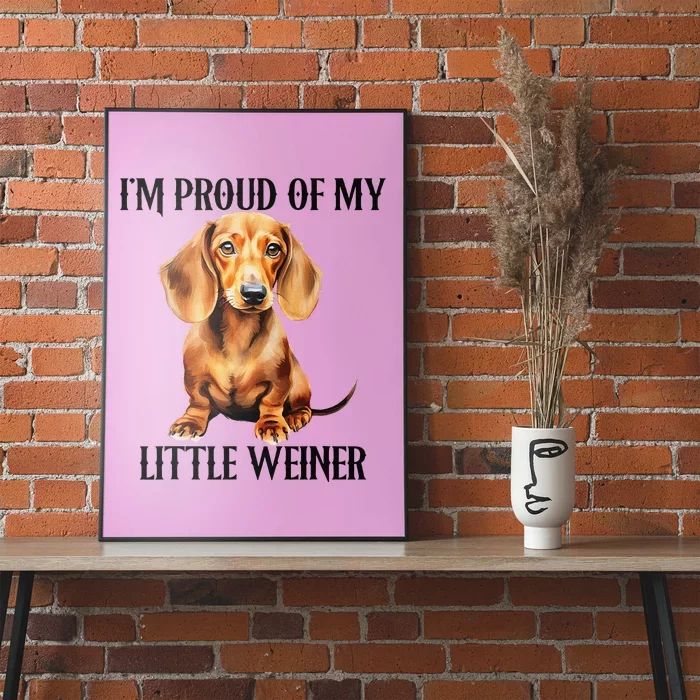 I’M Proud Of My Little Weiner Funny Wiener Dog Poster