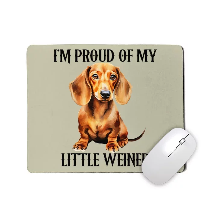 I’M Proud Of My Little Weiner Funny Wiener Dog Mousepad