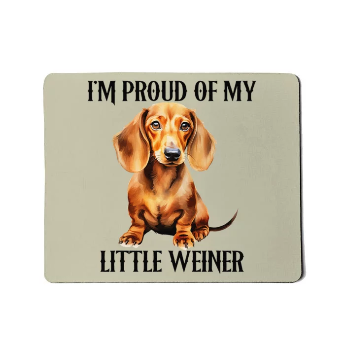 I’M Proud Of My Little Weiner Funny Wiener Dog Mousepad