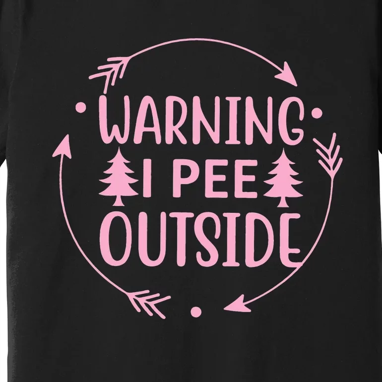 I Pee Outside I Love Peeing Outside Funny Camping Premium T-Shirt