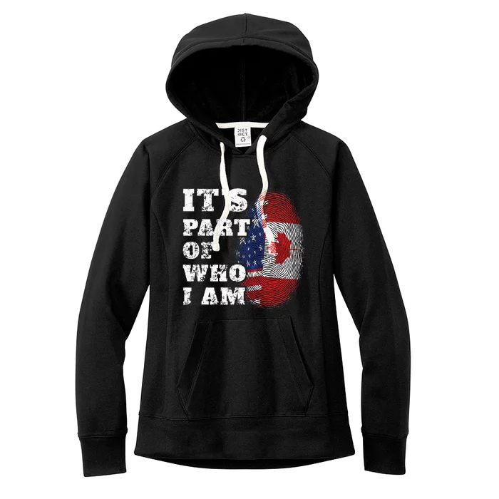 Its Part Of Who I Am American And Canadian Women's Fleece Hoodie