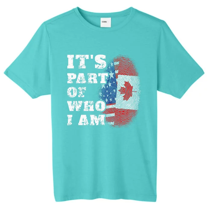 Its Part Of Who I Am American And Canadian ChromaSoft Performance T-Shirt