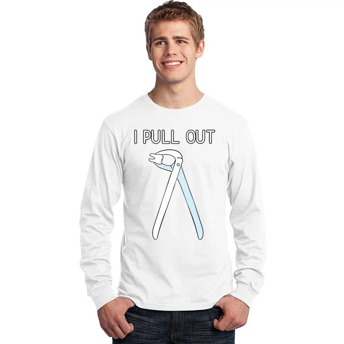 I Pull Out Dental Forceps Dentist Instruments Tooth Gift Tall Long Sleeve T-Shirt