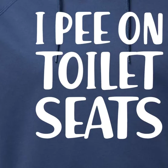 I Pee On Toilet Seats Performance Fleece Hoodie