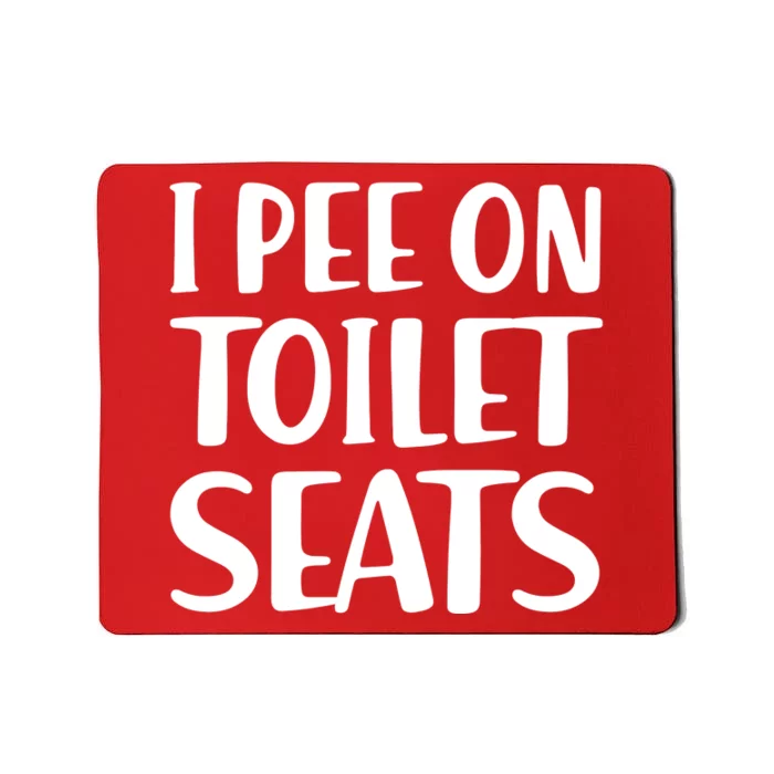 I Pee On Toilet Seats Mousepad