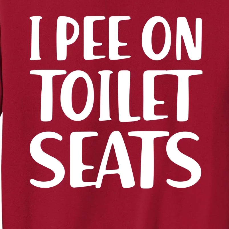 I Pee On Toilet Seats Tall Sweatshirt