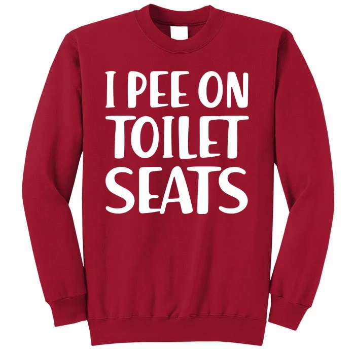 I Pee On Toilet Seats Tall Sweatshirt