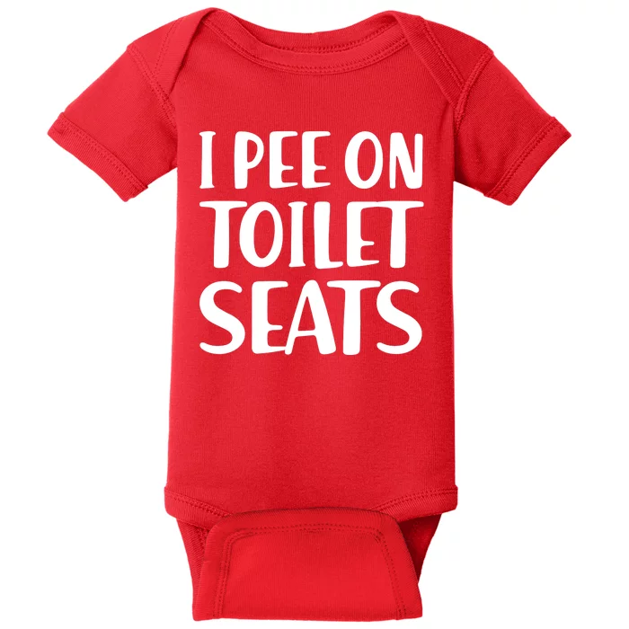 I Pee On Toilet Seats Baby Bodysuit