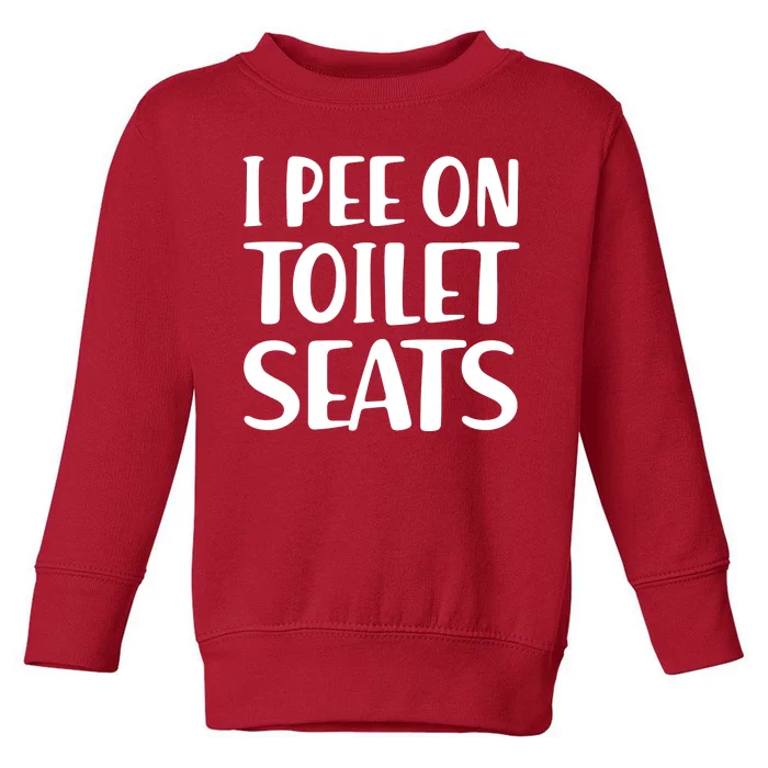 I Pee On Toilet Seats Toddler Sweatshirt