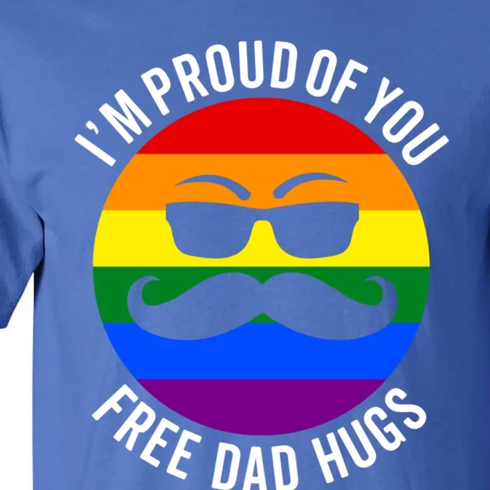 IM Proud Of You Free Dad Hugs Pride Lgbtq Ally Great Gift Tall T-Shirt