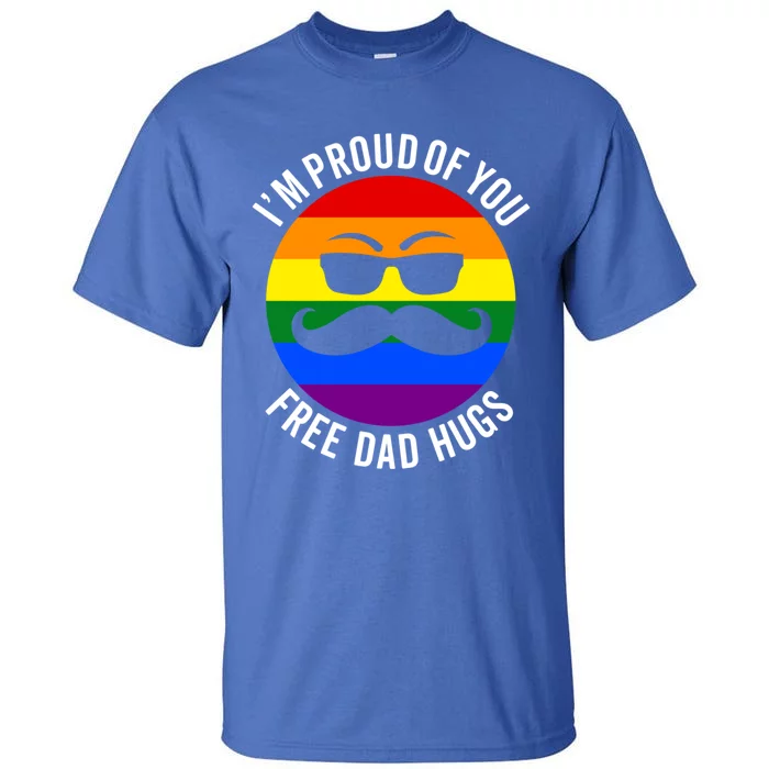 IM Proud Of You Free Dad Hugs Pride Lgbtq Ally Great Gift Tall T-Shirt