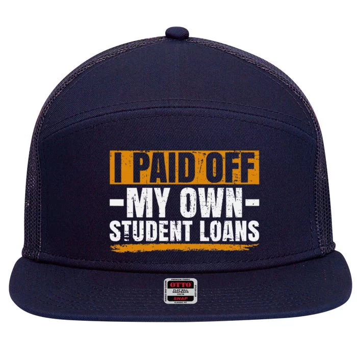 I Paid Off My Student Loans I Paid Off My Own Student Loans 7 Panel Mesh Trucker Snapback Hat