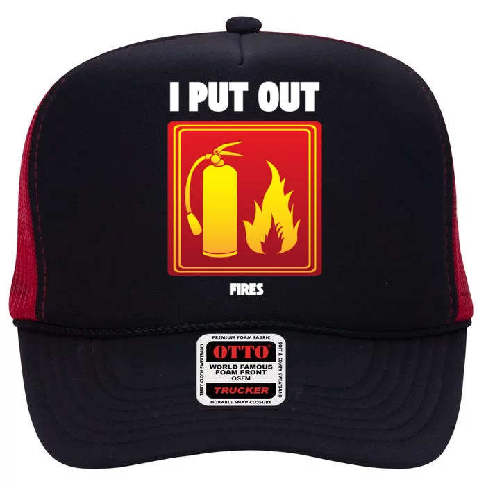 I Put Out Firefighter Fire Extinguisher I Put Out Fires Gift High Crown Mesh Trucker Hat