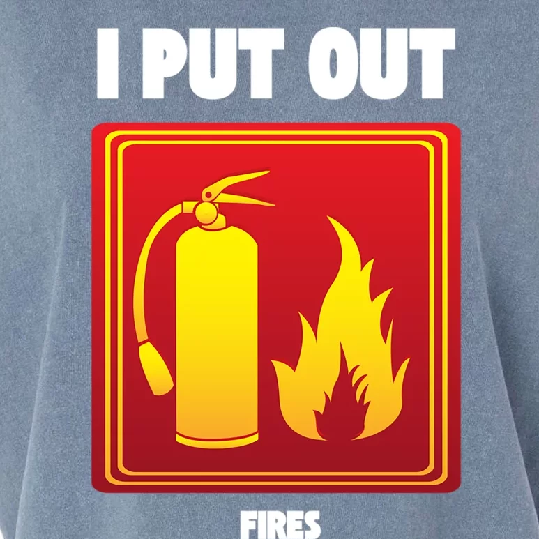 I Put Out Firefighter Fire Extinguisher I Put Out Fires Gift Garment-Dyed Women's Muscle Tee