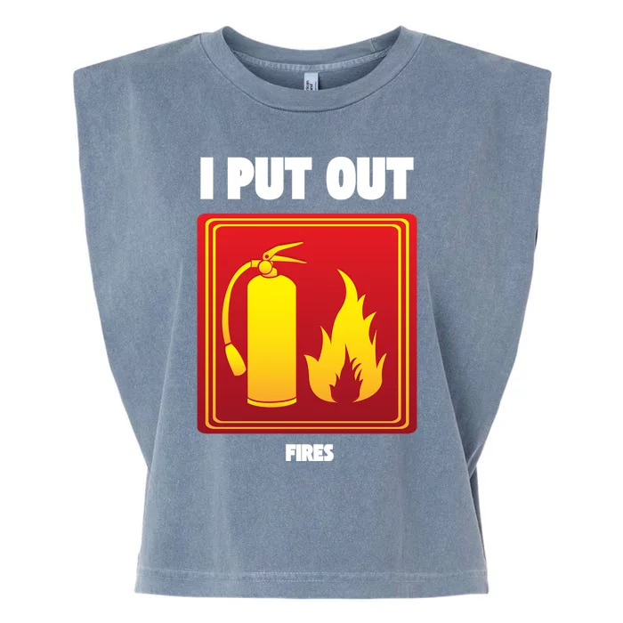 I Put Out Firefighter Fire Extinguisher I Put Out Fires Gift Garment-Dyed Women's Muscle Tee