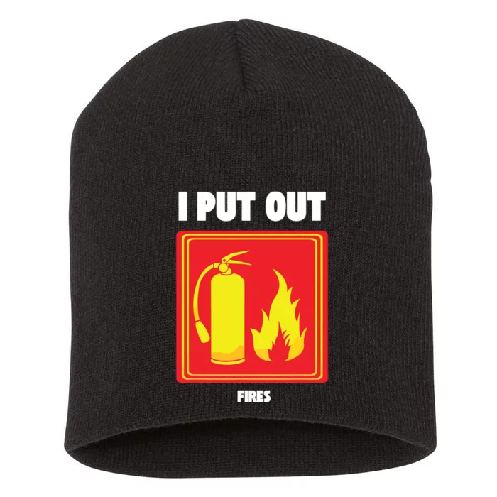 I Put Out Firefighter Fire Extinguisher I Put Out Fires Short Acrylic Beanie