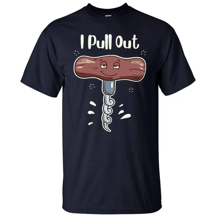 I Pull Out Wine Drinks Funny Corkscrew Meme Gift Tall T-Shirt