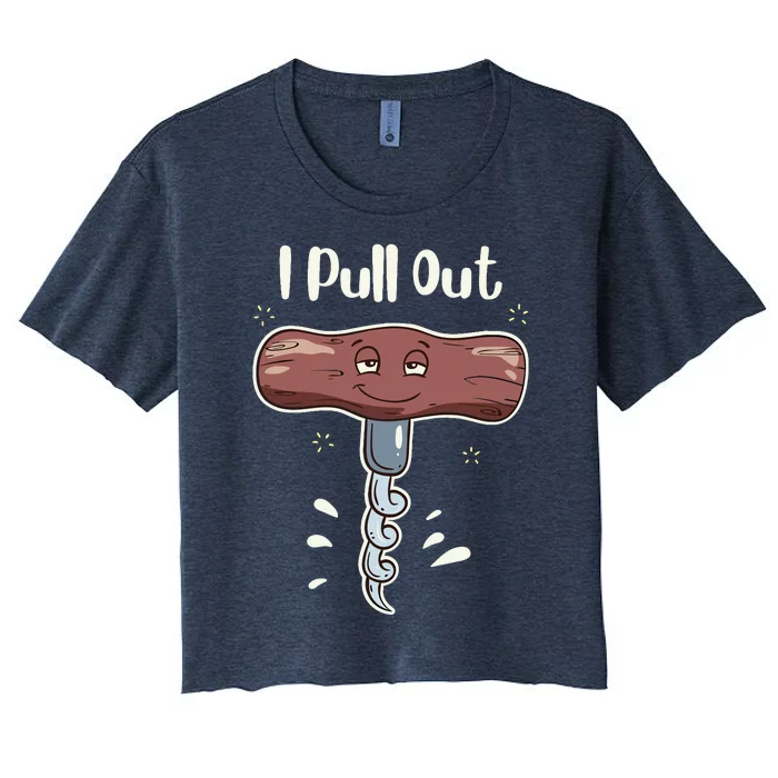 I Pull Out Wine Drinks Funny Corkscrew Meme Gift Women's Crop Top Tee