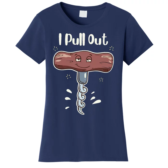 I Pull Out Wine Drinks Funny Corkscrew Meme Gift Women's T-Shirt