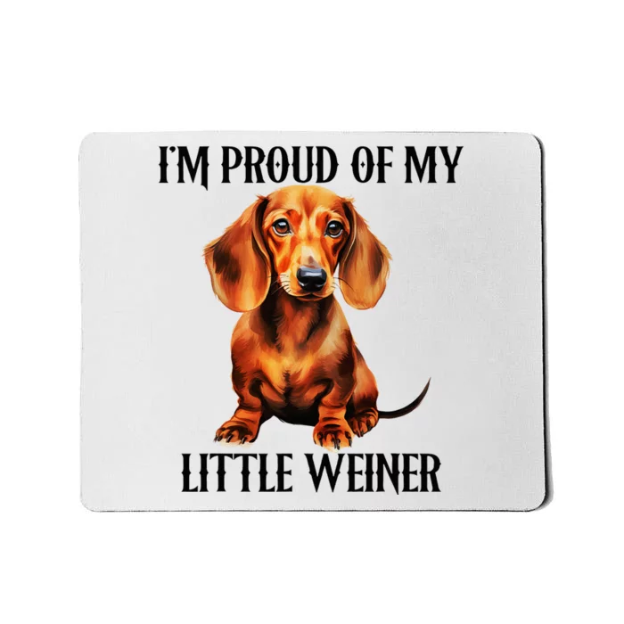 I’M Proud Of My Little Weiner Funny Wiener Dog Mousepad