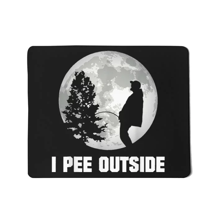 I Pee Outside I Love Peeing Outside Funny Camping Mousepad