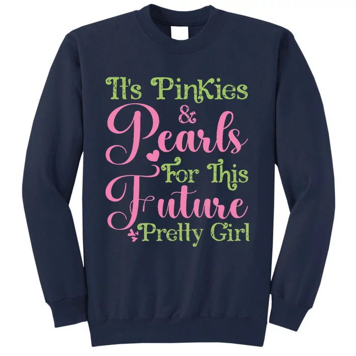 ItS Pinkies & Pearls For This Future Pretty Girl 08 Soror Tall Sweatshirt