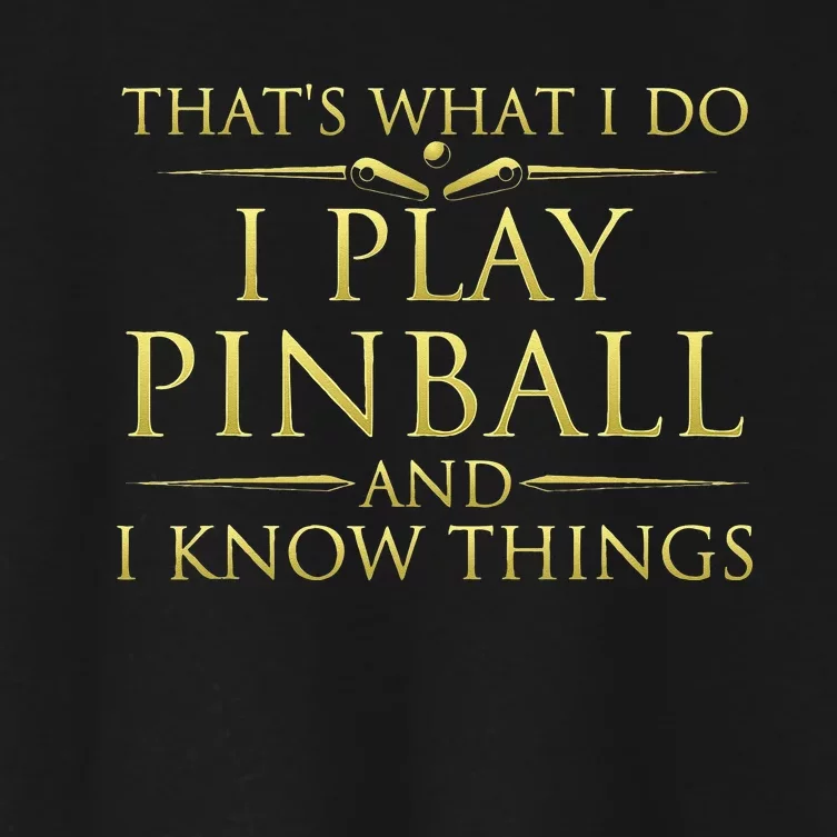 I Play Pinball And I Know Things Funny Pinball Arcade Game Women's Crop Top Tee