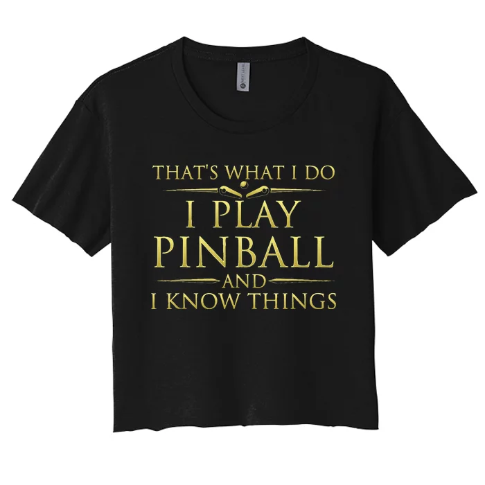 I Play Pinball And I Know Things Funny Pinball Arcade Game Women's Crop Top Tee