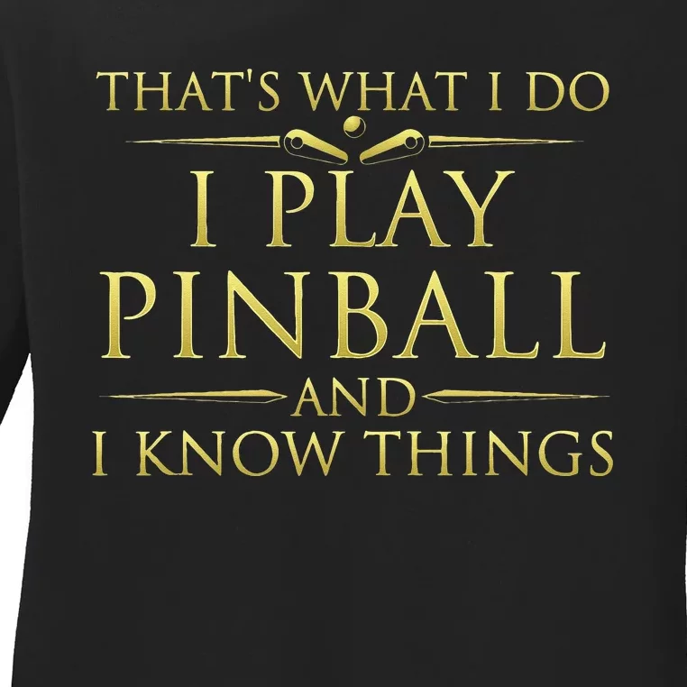 I Play Pinball And I Know Things Funny Pinball Arcade Game Ladies Long Sleeve Shirt