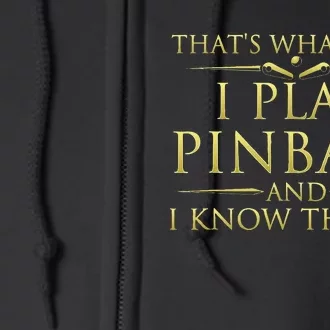 I Play Pinball And I Know Things Funny Pinball Arcade Game Full Zip Hoodie