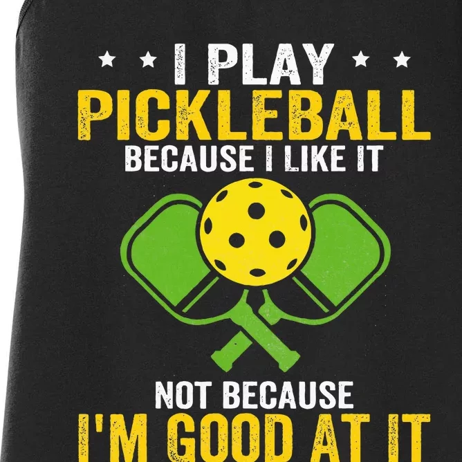 I Play Pickleball Because I Like It Not IM Good At It Women's Racerback Tank