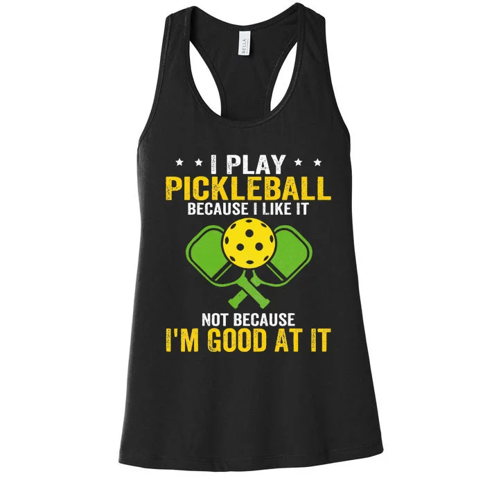 I Play Pickleball Because I Like It Not IM Good At It Women's Racerback Tank