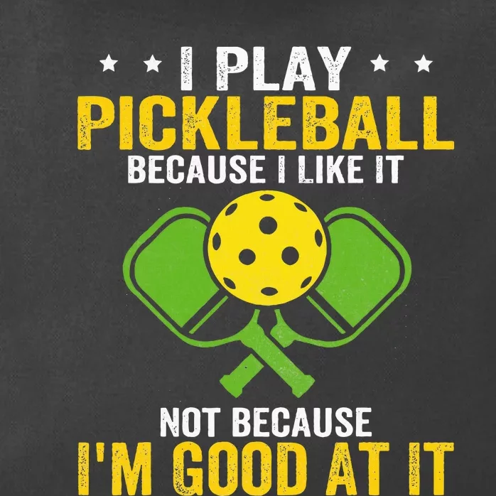 I Play Pickleball Because I Like It Not IM Good At It Zip Tote Bag