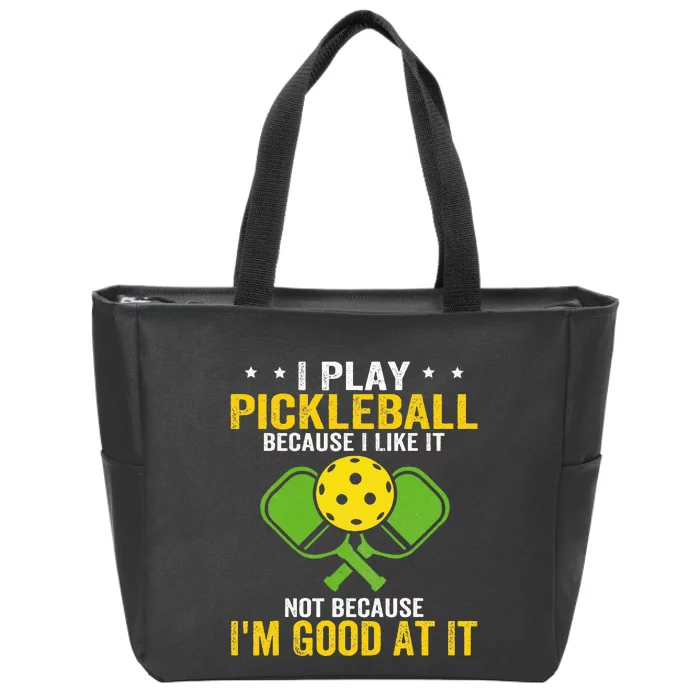 I Play Pickleball Because I Like It Not IM Good At It Zip Tote Bag