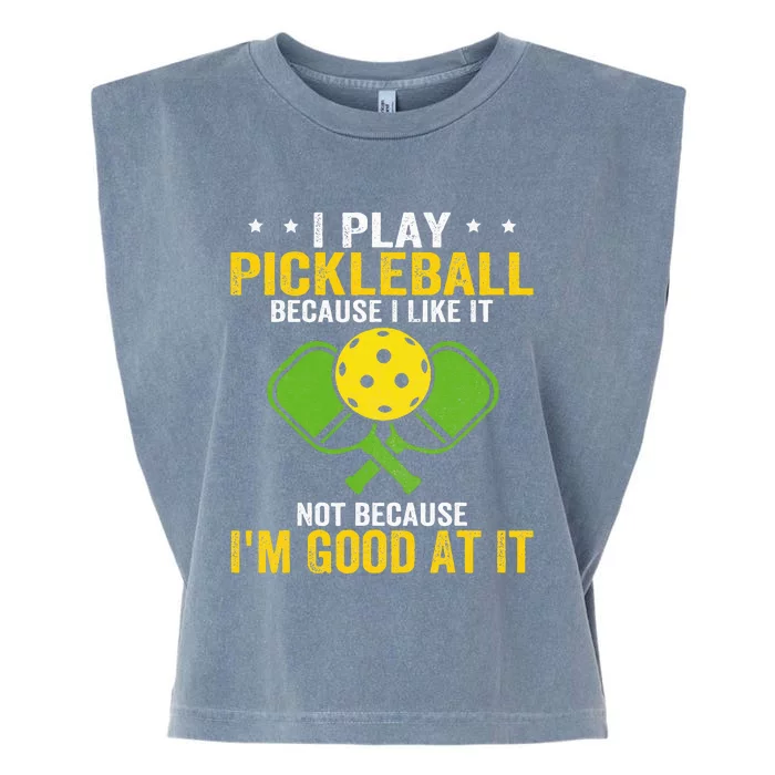 I Play Pickleball Because I Like It Not IM Good At It Garment-Dyed Women's Muscle Tee