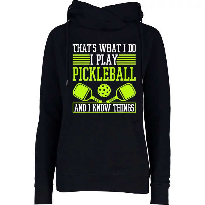 I Play Pickleball And I Know Things Pickleball Paddle Womens Funnel Neck Pullover Hood