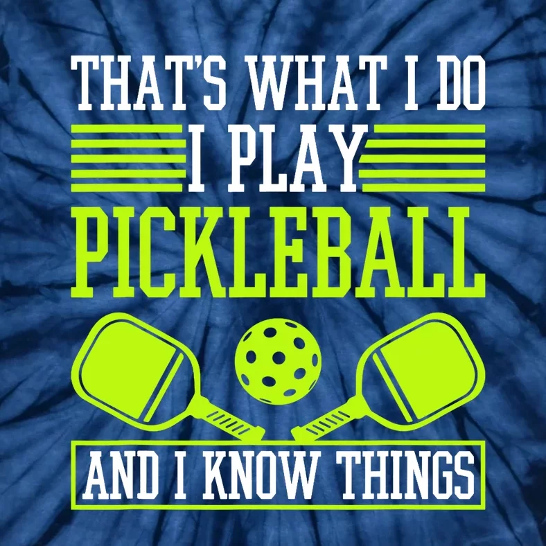 I Play Pickleball And I Know Things Pickleball Paddle Tie-Dye T-Shirt