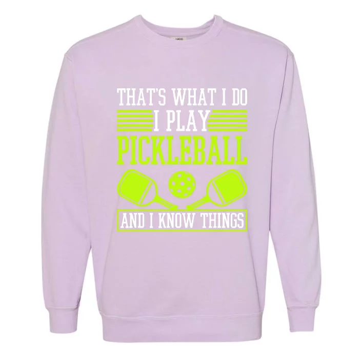 I Play Pickleball And I Know Things Pickleball Paddle Garment-Dyed Sweatshirt