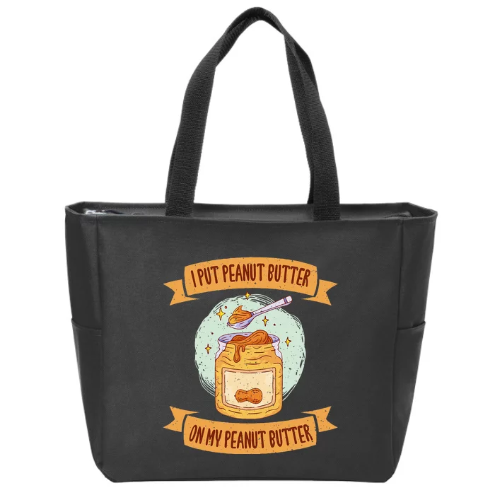 I put Peanut Butter on my Peanut Butter Lovers Zip Tote Bag