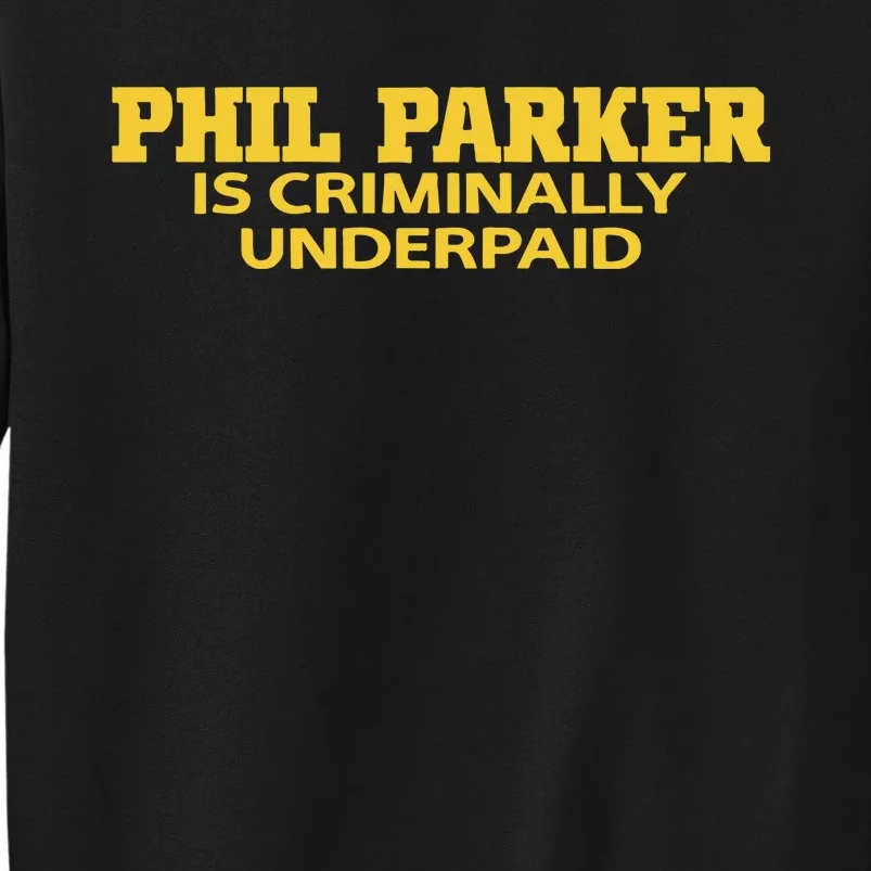 Iowa Phil Parker Is Criminally Underpaid Tall Sweatshirt