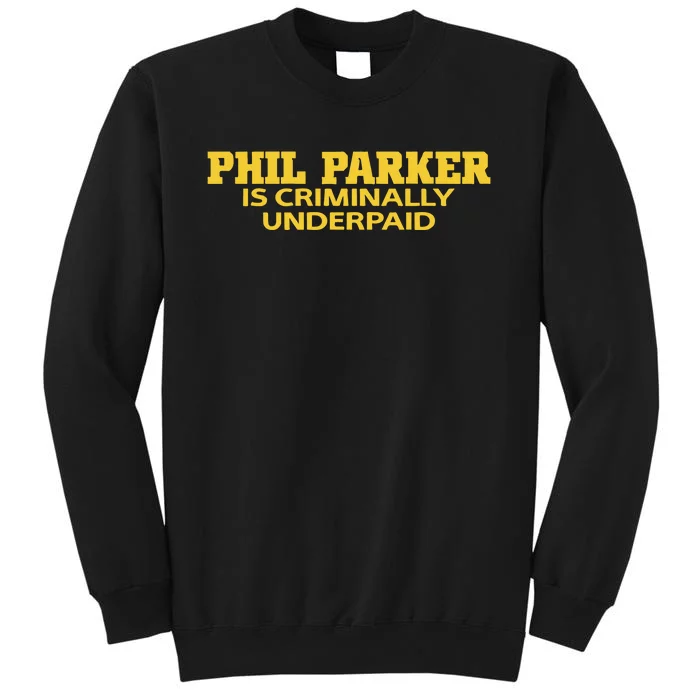 Iowa Phil Parker Is Criminally Underpaid Tall Sweatshirt