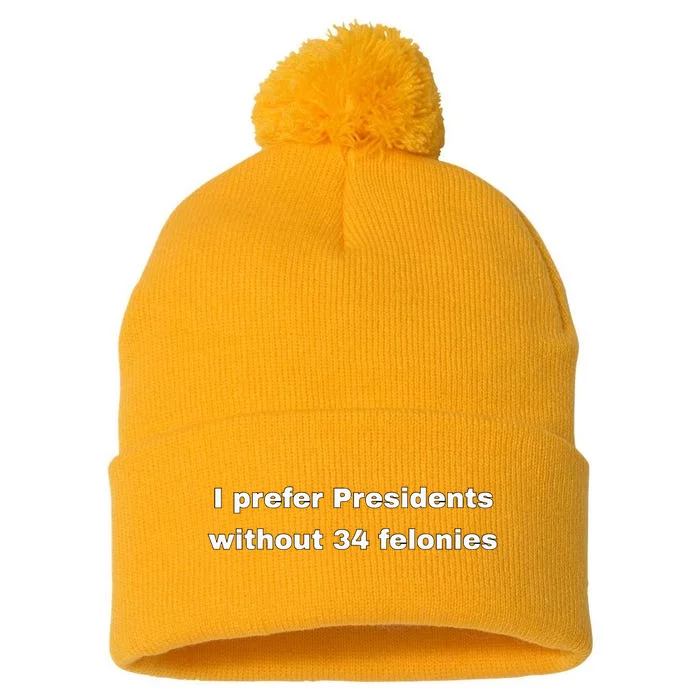 I Prefer Presidents Without 34 Felonies Pom Pom 12in Knit Beanie